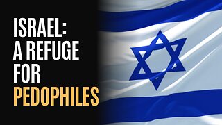 Israel: A Refuge for PedophiIes