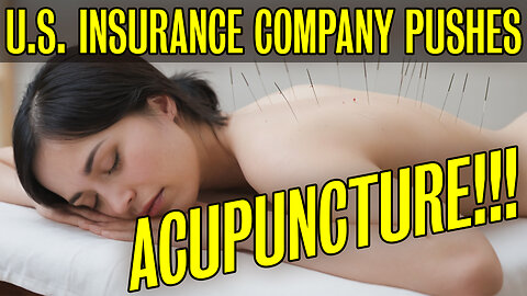 Insurance Company Pushes ACUPUNCTURE!!!