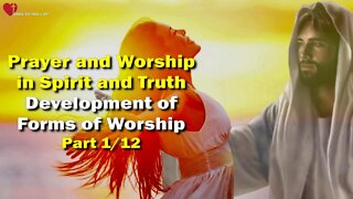 Prayer and Worship in Spirit and Truth... Development of Worship Forms ❤️ The Third Testament Chapter 17-1/12