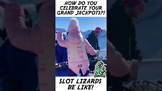 How Do You Celebrate Your Slot Grand Jackpots? Slot Lizards Be Like!!!