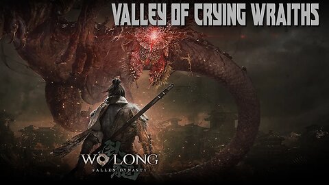 WO LONG: FALLEN DYNASTY - VALLEY OF CRYING WRAITHS