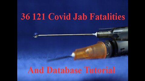 36121 Covid Jab Fatalities and Database Tutorial