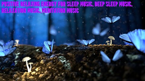 Positive Relaxing Energy for Sleep Music | Deep Sleep Music | Relaxation Music | Meditation Music