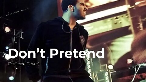 Dont Pretend-Drake(Ai Original Song)