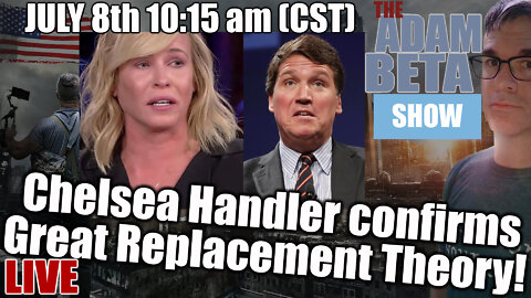 Lib2Liberty July 8th 10:15 AM CST " Chelsea Handler confirms Great Replacement Theory!"