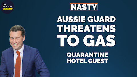 CLIP Ep2c. Aussie Threatened with Being Gassed in Quarantine Hotel - The Woolfe Report
