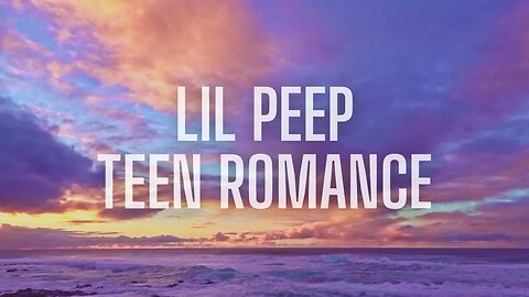 LIL PEEP - TEEN ROMANCE slowed & reverb & lyrics