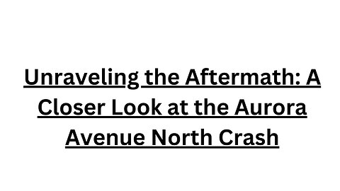 Unraveling the Aftermath: A Closer Look at the Aurora Avenue North Crash