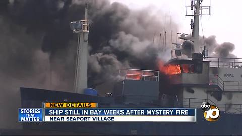 Ship still in San Diego Bay weeks after mystery fire