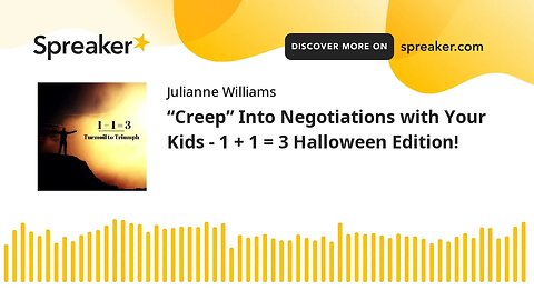 “Creep” Into Negotiations with Your Kids - 1 + 1 = 3 Halloween Edition!