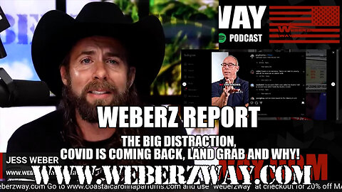 WEBERZ REPORT - THE BIG DISTRACTION, COVID IS COMING BACK, LAND GRAB AND WHY!