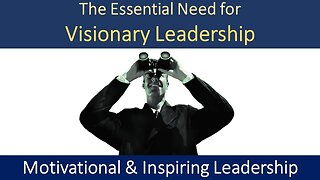 The Essential Need for Visionary Leadership
