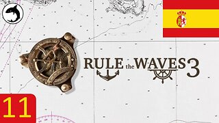 Rule the Waves 3 | Spain - Episode 11 - Defending Our Empire
