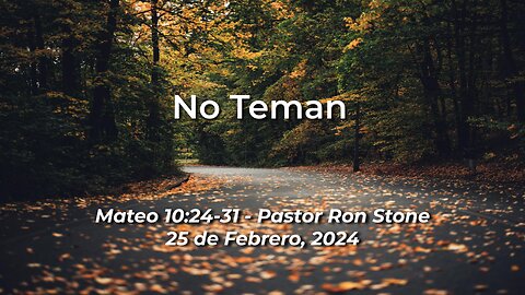 2024-02-25 - No Teman ( Mateo 10:24-31 ) - Ron Stone (Spanish)