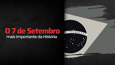 O 7 de Setembro mais importante da História