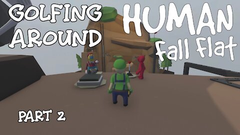 Golfing Around (Part 2) - Human Fall Flat