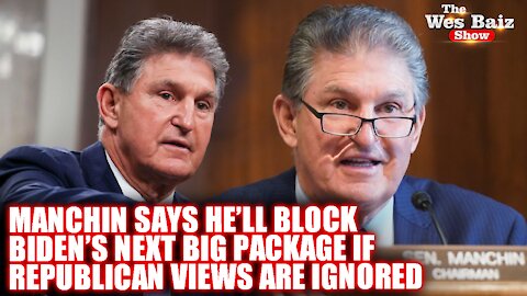 Manchin Says He’ll Block Biden’s Next Big Package if Republican Views are Ignored