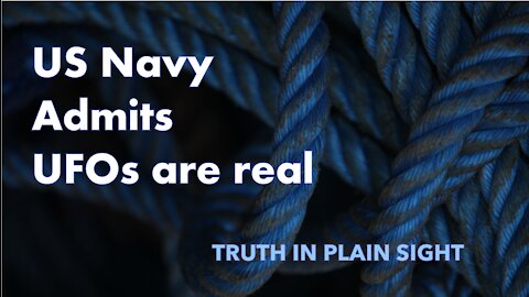 US Navy Admits UFOs Are Real - Truth in Plain Sight