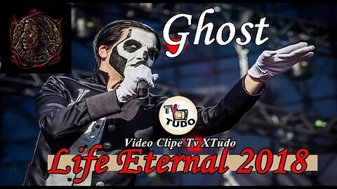 Video Clipe Tv XTUDO - Ghost - Life Eternal