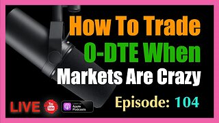 How To Trade 0-DTE When Markets Are Crazy