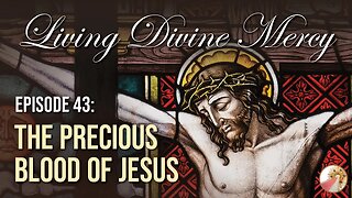 The Precious Blood Devotion - Living Divine Mercy TV Show (EWTN) Ep. 43