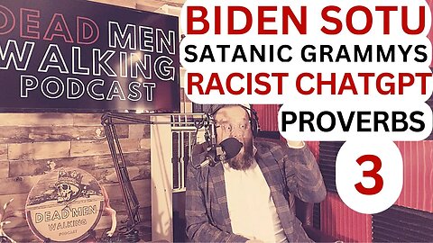 Biden SOTU, Satan at the Grammys, Madonna's Face, Racist ChatGPT, & Proverbs 3 Dead Men Walking #157