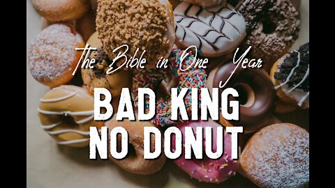 The Bible in One Year: Day 214 Bad King No Donut