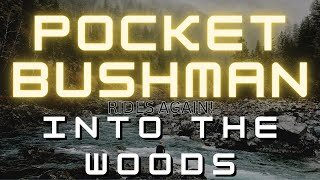 Into The Woods - Pocket Bushman Rides Again! - 2023!