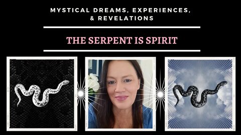 The Serpent is Spirit: Mystical Dreams, Experiences, and Revelations