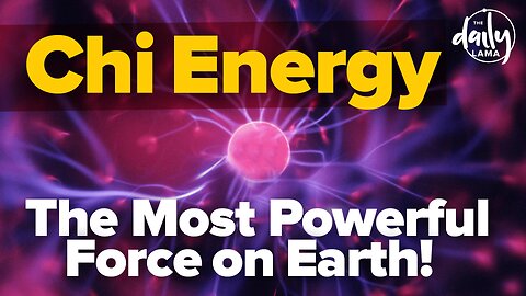 Chi Energy Is the Most Powerful Force on Earth!