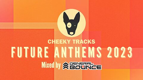🎵 CHEEKY TRACKS FUTURE ANTHEMS 2023 🎵 mixed by General Bounce