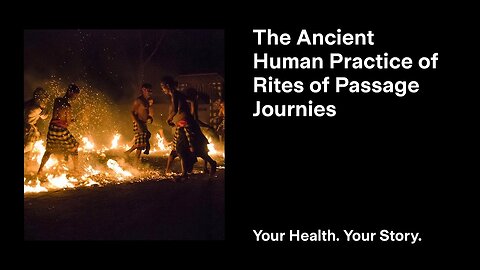 The Ancient Human Practice of Rites of Passage Journeys