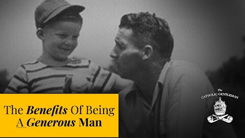 The Benefits Of Being A Generous Man | The Catholic Gentleman