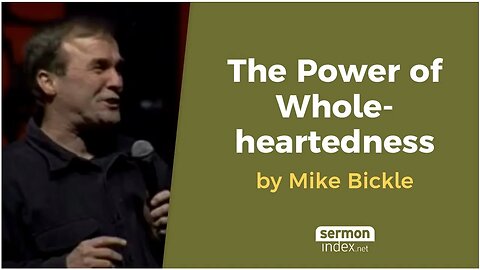 The Power of Wholeheartedness by Mike Bickle