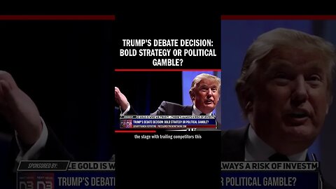 Trump's Debate Decision: Bold Strategy or Political Gamble?
