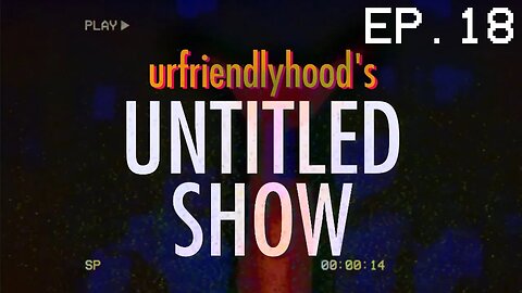 your mom is a terrorist... (according to DHS) | urfriendlyhood's UNTITLED SHOW! (Ep. 18)