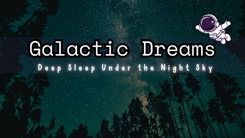 Galactic Dreams: Ambient Music for Deep Sleep Under the Night Sky ✨