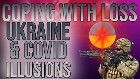 Ukraine & Covid: Living in the illusion