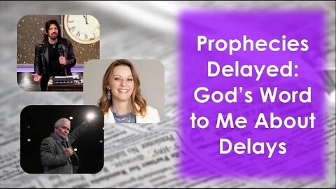Prophecies Delayed: God's Word To Me About Delays