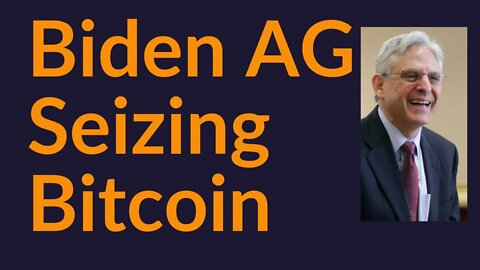 Make It Easier To Seize Bitcoin (Biden AG)