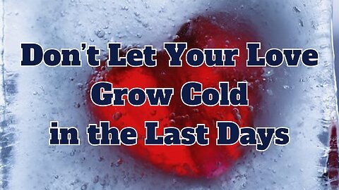 Don't Let Your Love Grow Cold in the Last Days