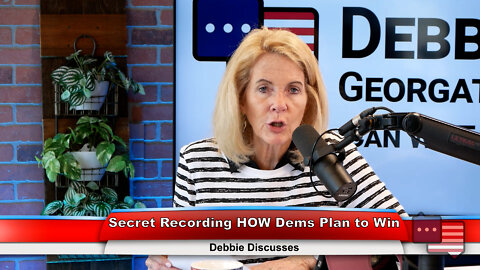 Secret Recording HOW Dems Plan to Win | Debbie Discusses 6.27.22