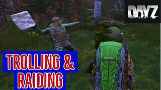 DayZ- Trolling & Raiding