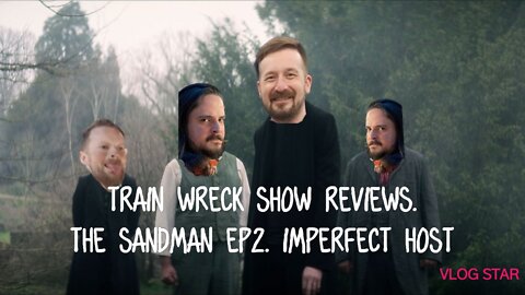 Train Wreck Show Reviews. Sandman Ep2 Imperfect Host.