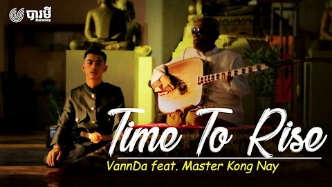 VannDa - Time To Rise feat. Master Kong Nay (Official Music Video)