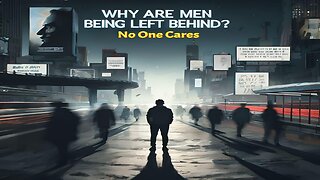 The Unseen Man: Why Are Men Being Left Behind?