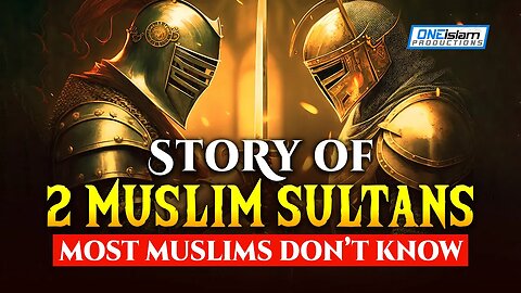 STORY OF 2 MUSLIM SULTANS, MOST MUSLIMS DONT KNOW