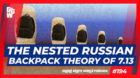 The Nested Russian Backpack Theory Of 7.13 | #GrandTheftWorld 194 (Clip)