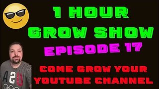 1 Hour Grow Show / Episode 17 / Grow Your Channel / Meet Other YouTubers!