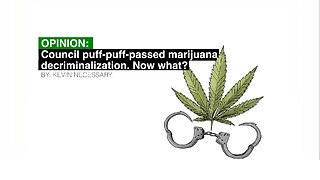 OPINION: Council puff-puff-passed marijuana decriminalization. Now what?